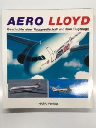 Aero Lloyd: Geschichte einer Fluggesellschaft und ihrer Flugzeuge エアロロイド: ドイツの航空会社エアロロイドの歴史とその保有機