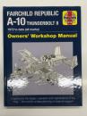 洋書　Haynes Owners' Workshop Manual: Fairchild Republic A-10 Thunderbolt II: 1972 to date. all marks