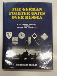 洋書　The German Fighter Units over Russia: A Pictorial History of the Pilots and Aircraft