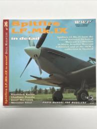 洋書　Special Museum Line No. 26: Spitfire LF. Mk. IX in Detail: Spitfire LF. Mk. IX from the Czech National Technical Museum's Collection in Kelby Aviation Museum Exhibition and of the Imperial War Museums Collection in Duxford