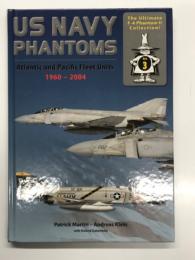 洋書　US Navy Phantoms: Atlantic and Pacific Fleet Units 1960-2004: The Ultimate F-4 Phantom II Collection, Volume 3