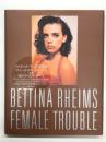 ベッティナ・ランス写真集 フィーメイル・トラブル: Bettina Rheims. Female Trouble