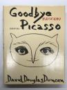グッドバイピカソ: Goodbye Picasso. David Douglas Duncan