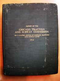 洋書　REPORT OF THE CHICAGO TRACTION AND SUBWAY COMMISSION　　ON A UNIFIED SYSTEM OF SURFACE. ELEVATED AND SUBWAY LINES 1916