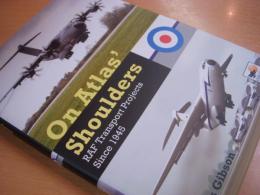 洋書　On Atlas' Shoulders: RAF Transport Projects Since 1945