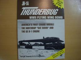 洋書　JB-1A thunderbug, WWII flying wing bomb　 America's first cruise missile  the Northrop "bat bomb" and the GE B-1 engine