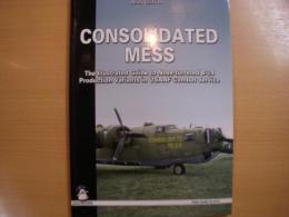 洋書　CONSOLIDATED MESS　The Illustrated Guide to Nose-turreted B-24 Production Variants in USAAF Combat Service