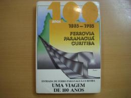 洋書　Uma Viagem de 100 Anos 1995-1985: 100 Anos: 1885-1985: Ferrovia Paranaguá Curitiba: Estrada de Ferro Paranagua-curiba uma Viagem de 100 Anos