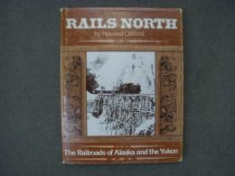 洋書 Rails north: The railroads of Alaska and the Yukon 