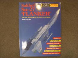 洋書　World Air Power Journal Aerospace Super Profile: Sukhoi Su-27 Flanker: The most Complets guide to Russia's Superfight