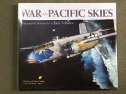 洋書　War in Pacific Skies: Featuring the Aviation Art of Jack Fellows