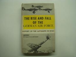 洋書 THE RISE AND FALL OF THE GERMAN AIR FORCE 1933 to 1945 : HISTORY OF THE LUFTWAFFE IN WW2