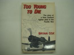 洋書 Too Young To Die : The Story of a New Zealand Fighter Pilot in the Pacific War