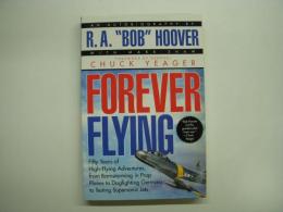 洋書 Forever Flying : Fifty Years of High-flying Adventures, From Barnstorming in Prop Planes to Dogfighting Germans to Testing Supersonic Jets : An Autobiography