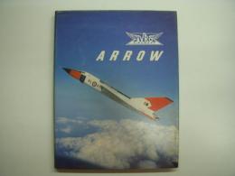 洋書　Avro Arrow: The Story of the Aｖro Arrow from Its Evolution to Its Extinction