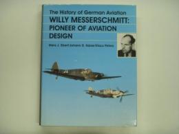 洋書 The History of German Aviation: Willy Messerschmitt: Pioneer of Aviation Design