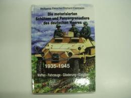 洋書 Die motorisierten Schuetzen und Panzergrenadiere des deutschen Heeres 1935 - 1945 : Waffen, Fahrzeuge, Gliederung, Einsaetze