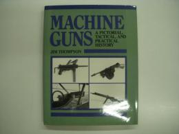 洋書 Machine Guns : A Pictorial, Tactical and Practical History
