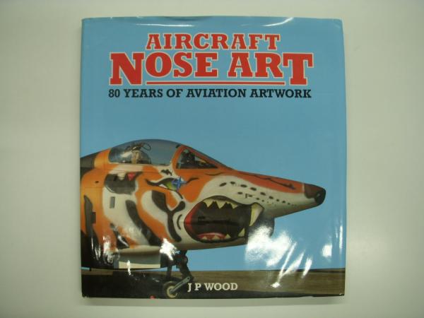 洋書 Aircraft Nose Art: 80 Years of Aviation Artwork / 古本、中古