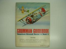 洋書　Grumman Guidebook: Volume 1: History of Pre- War Grumman FF- 1, F2F, F3F, the Duck, Goose, Widgeon, the Wildcat Fighters of World War II, the Skyrocket and the XP- 50