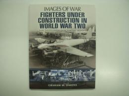 洋書　Images of War: Fighters Under Construction in World War Two : Rare Photographs from Wartime Archives