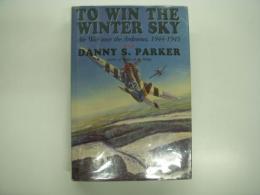 洋書　To Win The Winter Sky: The Air War Over The Ardennes 1944-45