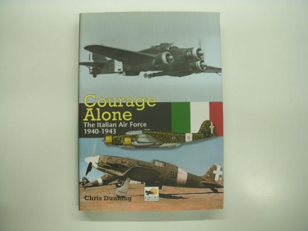 洋書 Courage Alone: The Italian Air Force 1940-1943(Dunning, Chris ...