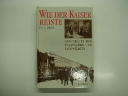 洋書　Wie der Kaiser reiste: Geschichte der Staatszuege und Salonwagen