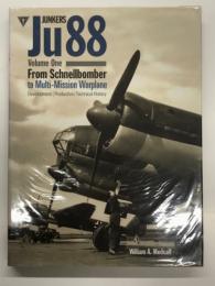 洋書　Junkers Ju88 Volume One: From Schnellbomber to Multi-Mission Warplane: Development, Production, Technical History