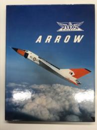 洋書　Avro Arrow: The Story of the Aｖro Arrow from Its Evolution to Its Extinction