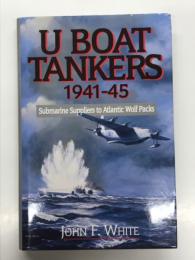 洋書　U Boat Tankers 1941-45: Submarine Suppliers to Atlantic Wolf Packs