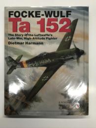 洋書　Focke-Wulf Ta 152: The Story of the Luftwaffe's Late-War, High-Altitude Fighter