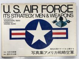 U.S. Air Force its Strategy, Men & Weapons: 写真集 アメリカ戦略空軍 極秘兵器のすべてを公開する