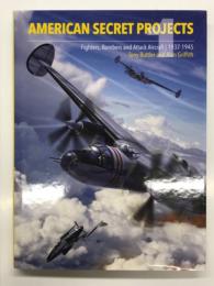 洋書　American Secret Projects 1: Fighters, Bombers, and Attack Aircraft, 1937-1945