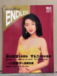 BIG4特別編集 ENDLESS エンドレス Vol.5 1994年8月　藤村真澄 18p・朝吹ケイト 10p・イヴ（神代弓子） 8p・安藤有里 18p・秋乃こずえ 18p・岩佐弘子 14p・いとう可奈子 12p・サチコ 12p・メキシコ美少女 14p