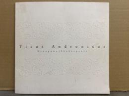 舞台/演劇パンフレット 「Titus Andronicus タイタス アンドロニカス」　演出/蜷川幸雄　吉田鋼太郎・麻実れい・萩原流行・鶴見辰吾・真中瞳・岡本健一　シェイクスピア