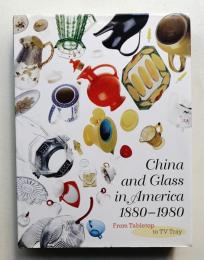 China and Glass in America, 1880-1980: From Table Top to TV Tray