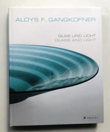 Aloys F. Gangkofner : Glass und Licht / Glass and Light