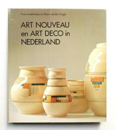 Art nouveau en art deco in Nederland: Verzamelobjecten uit de ernieuwingen in de kunstnijverheid van 1890 tot 1940
