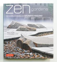 Zen Gardens: The Complete Works of Shunmyo Masuno, Japan's Leading Garden Designer