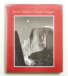 Ansel Adams: Classic Image Essays