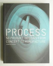 Process : 50 Product Designs from Concept to Manufacture