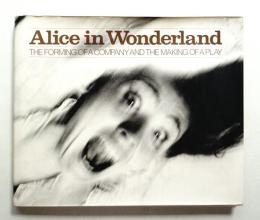 Alice in Wonderland: The Forming of a Company and the Making of a Play