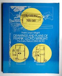Drawings and Plans of Frank Lloyd Wright: The Early Period (1893-1909)