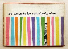 26 WAYS TO BE SOMEBODY ELSE