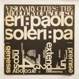 VISIONARY CITIES: THE ARCOLOGY OF PAOLO SOLERI