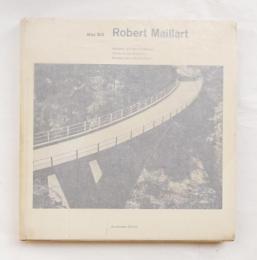 Robert Maillart: Bridges and Constructions