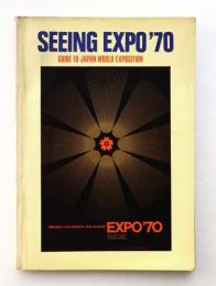 Seeing Expo '70 : Guide to Japan World Exposition