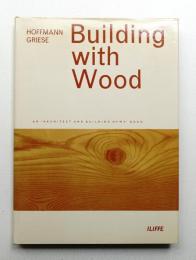 Building with Wood : Form, Structural Design and Preservation