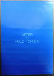 WATER IS HOLD TONGUS